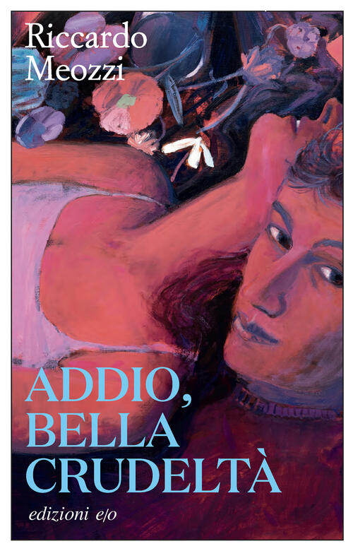 Addio, Bella Crudelta Riccardo Meozzi E/O 2025