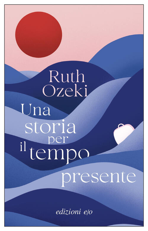 Una Storia Per Il Tempo Presente Ruth Ozeki E/O 2025