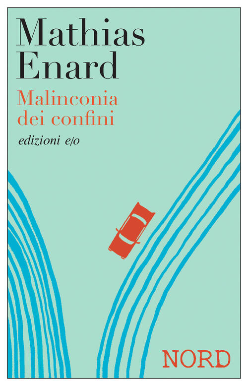 Malinconia Dei Confini. Nord Mathias Enard E/O 2026