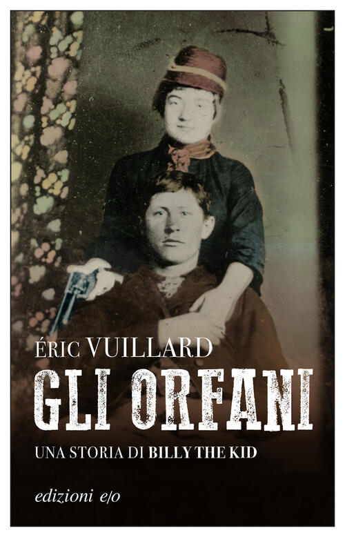 Gli Orfani. Una Storia Di Billy The Kid Eric Vuillard E/O 2026