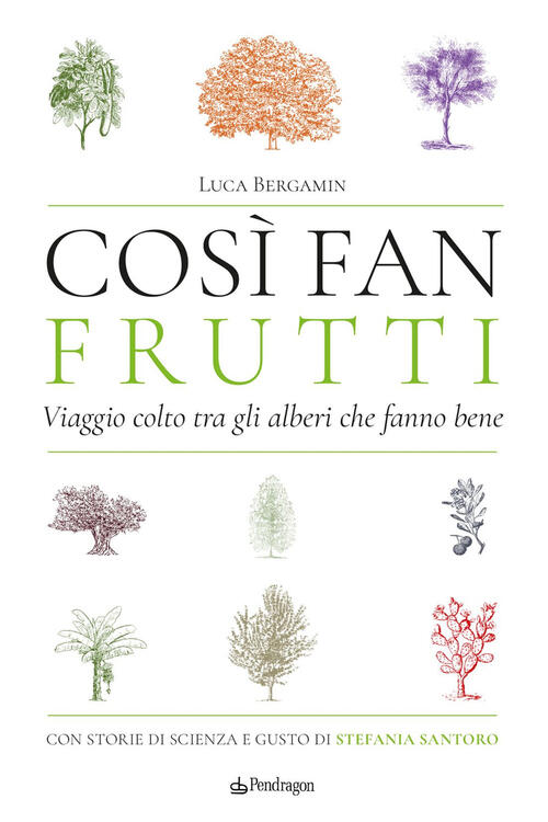 Cosi Fan Frutti. Viaggio Colto Tra Gli Alberi Che Fanno Bene. Con Storie Di Sc