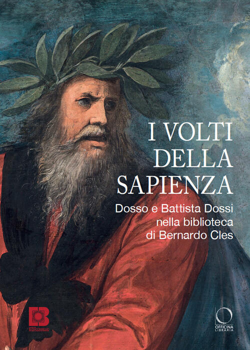 I Volti Della Sapienza. Dosso E Battista Dossi Nella Biblioteca Di Bernardo Cl