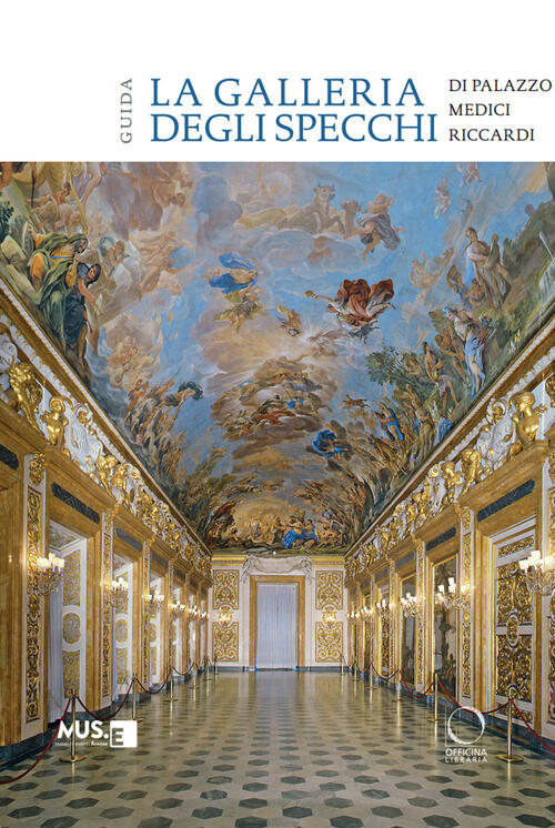 La Galleria Degli Specchi Di Palazzo Medici Riccardi. Guida Giuseppe Scavizzi