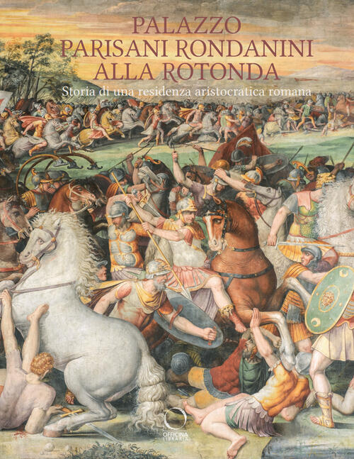 Palazzo Parisani Rondanini Alla Rotonda. Storia Di Una Residenza Aristocratica