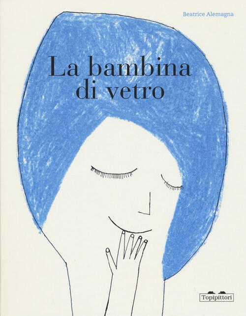 La Bambina Di Vetro. Ediz. A Colori Beatrice Alemagna Topipittori 2020