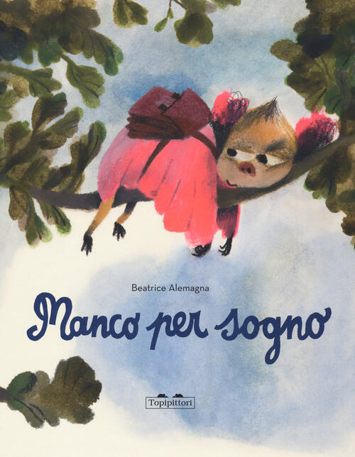 Mancopersogno. Ediz. A Colori Beatrice Alemagna Topipittori 2021