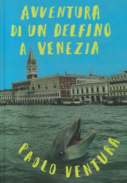 Avventura Di Un Delfino A Venezia Paolo Ventura Topipittori 2024
