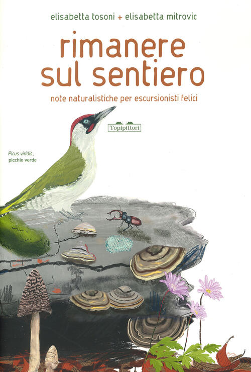 Rimanere Sul Sentiero. Note Naturalistiche Per Escursionisti Felici Elisabetta