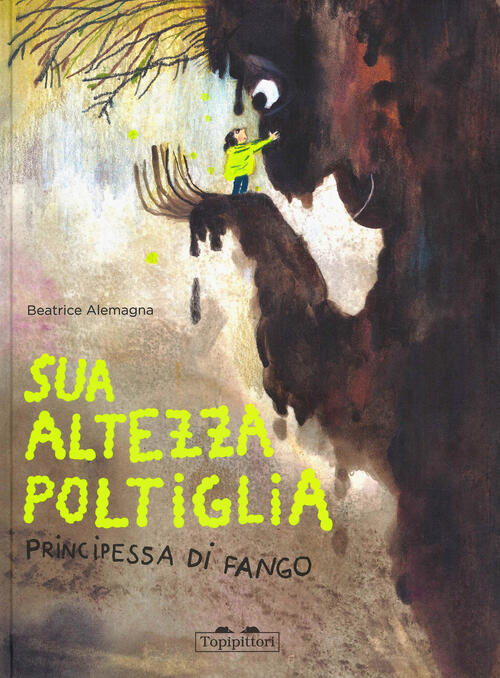 Sua Altezza Poltiglia, Principessa Di Fango Beatrice Alemagna Topipittori 2025