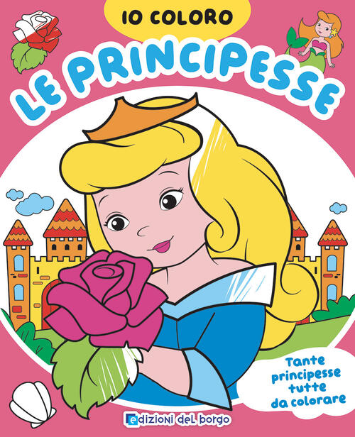 Principesse. Io Coloro Roberta Fanti Edizioni Del Borgo 2022