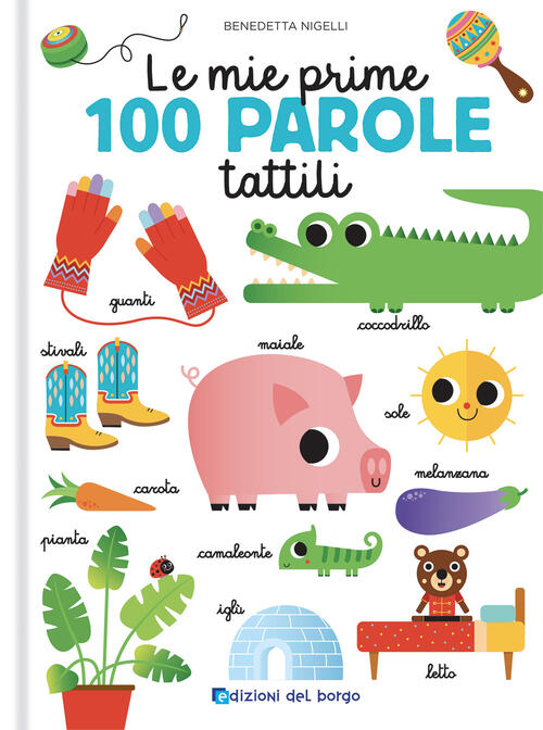Le Mie Prime 100 Parole Tattili. Toccalibri Benedetta Nigelli Edizioni Del Bor