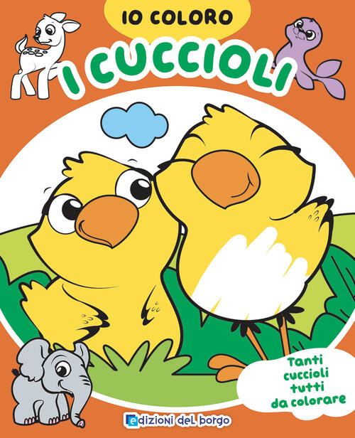 Cuccioli. Io Coloro. Ediz. A Colori Edizioni Del Borgo 2023