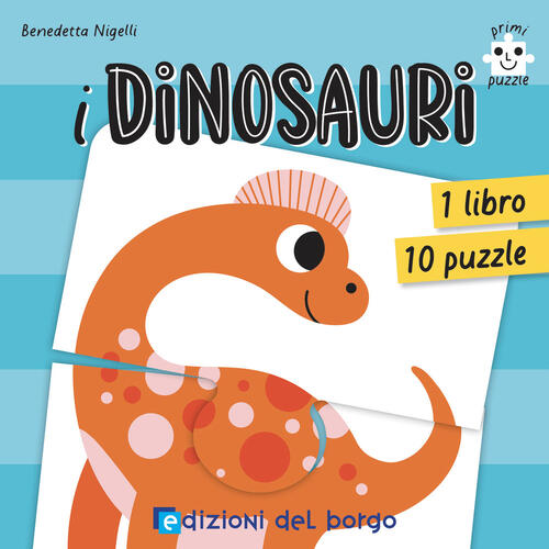 I Dinosauri. Primi Puzzle. Con 10 Puzzle Benedetta Nigelli Edizioni Del Borgo