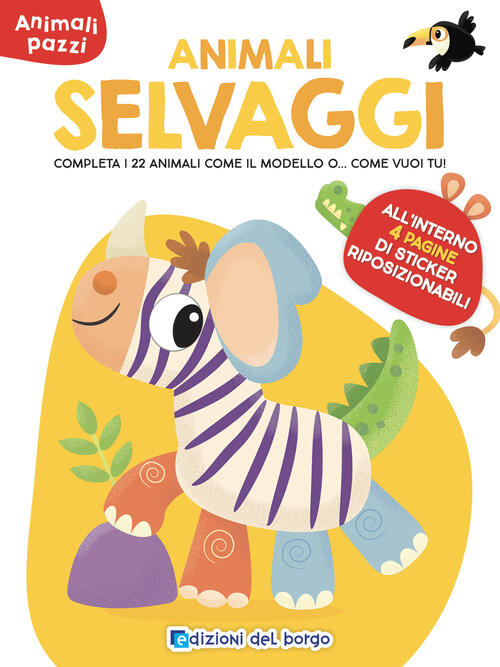 Animali Selvaggi. Animali Pazzi. Con Adesivi Edizioni Del Borgo 2024