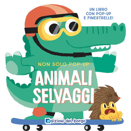 Animali Selvaggi. Non Solo Pop-Up Edizioni Del Borgo 2024