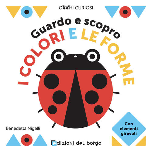 Guardo E Scopro I Colori E Le Forme. Occhi Curiosi Benedetta Nigelli Edizioni