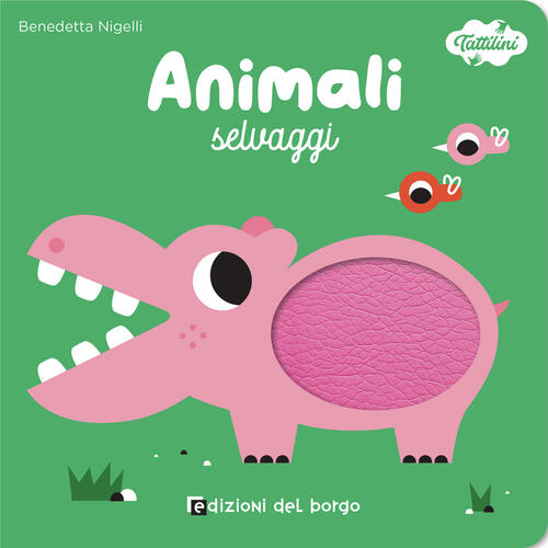 Animali Selvaggi. I Tattilini Benedetta Nigelli Edizioni Del Borgo 2024