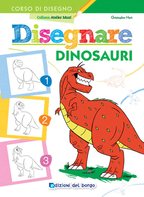 Disegnare Dinosauri Christopher Hart Edizioni Del Borgo 2024