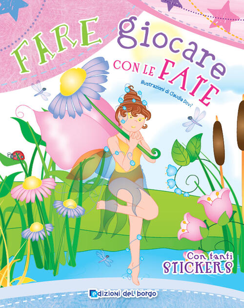 Fare Giocare Con Le Fate. Con Adesivi. Con 6 Pennarelli Roberta Fanti Edizioni