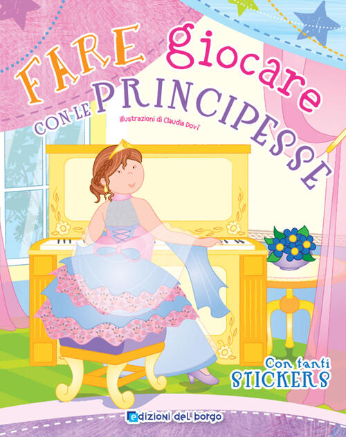 Fare Giocare Con Le Principesse. Con Adesivi. Con 6 Pennarelli Roberta Fanti E