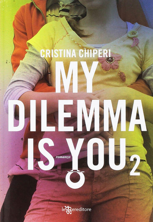 My Dilemma Is You. Vol. 2 Cristina Chiperi Leggereditore 2019