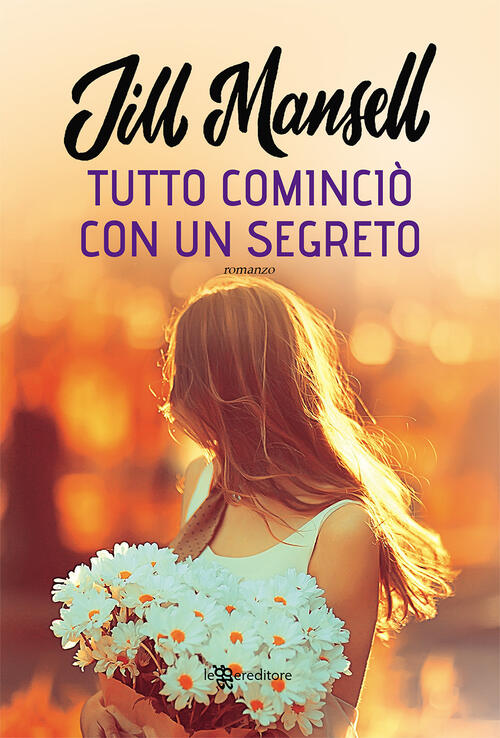 Tutto Comincio Con Un Segreto Jill Mansell Leggereditore 2020