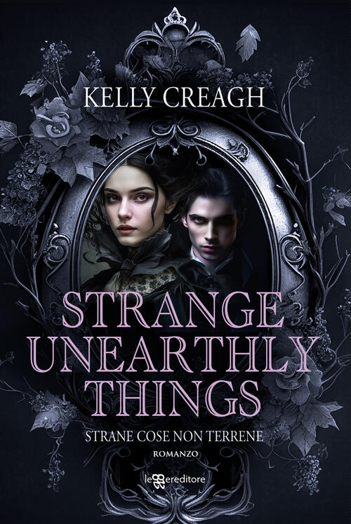 Strange Unearthly Things. Strane Cose Non Terrene Kelly Creagh Leggereditore 2