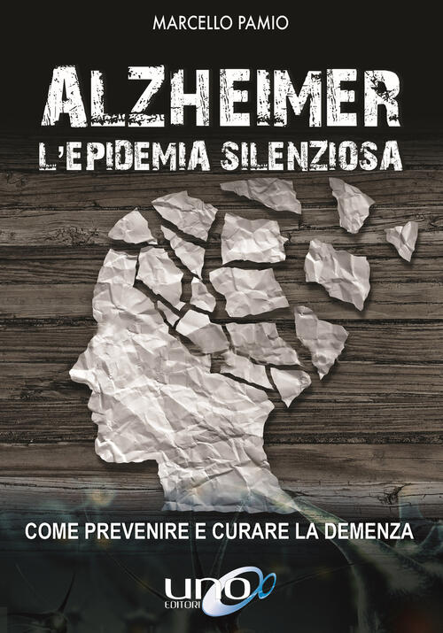 Alzheimer. L'epidemia Silenziosa. Come Prevenire E Curare La Demenza Marcello