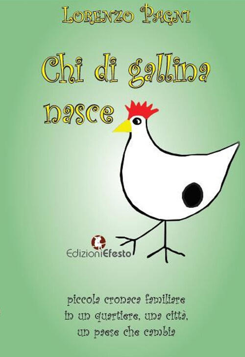 Chi Di Gallina Nasce. Piccola Cronaca Familiare In Un Quartiere, Una Citta, Un