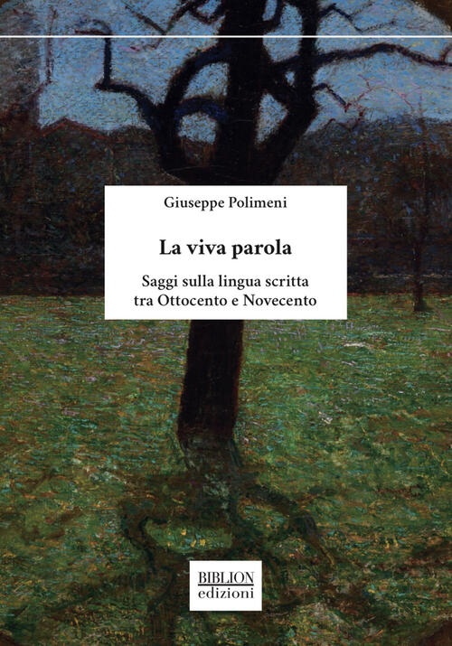 La Viva Parola. Saggi Sulla Lingua Scritta Tra Ottocento E Novecento Giuseppe