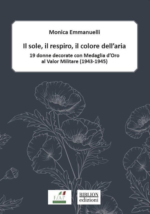 Il Sole, Il Respiro, Il Colore Dell’Aria. 19 Donne Decorate Con Medaglia D’Oro