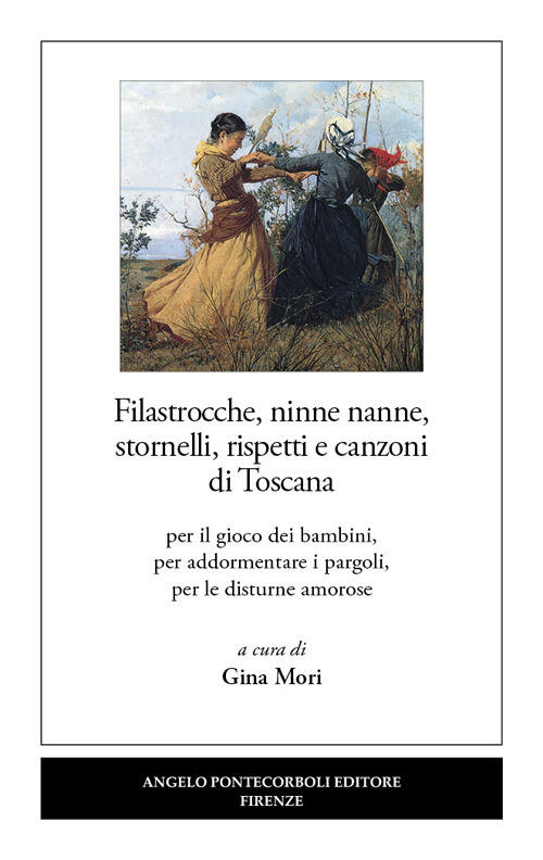 Filastrocche, Ninne Nanne, Stornelli, Rispetti E Canzoni Di Toscana. Per Il Gi