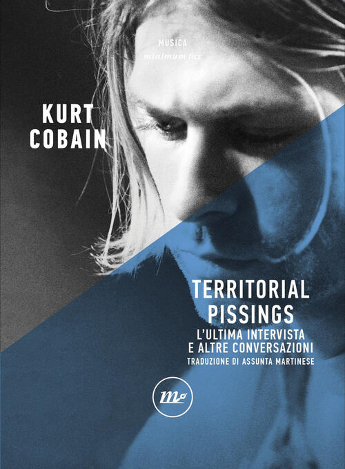 Territorial Pissings. L'ultima Intervista E Altre Conversazioni Kurt Cobain Mi
