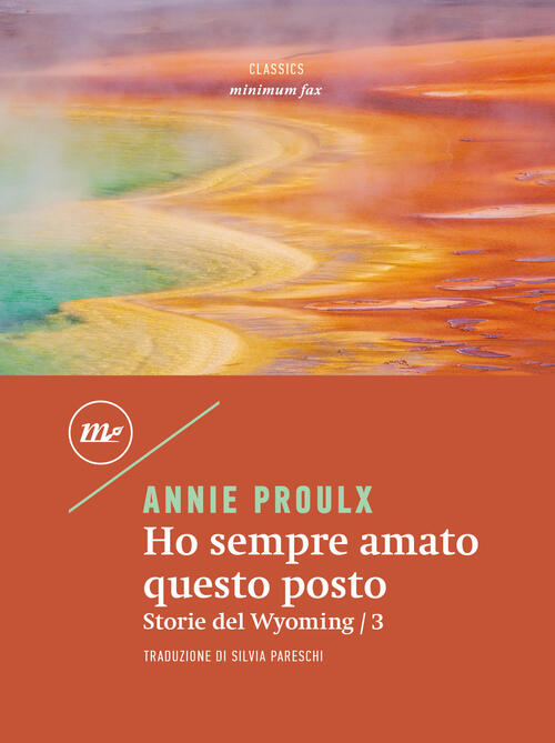 Ho Sempre Amato Questo Posto. Storie Del Wyoming. Vol. 3 E. Annie Proulx Minim