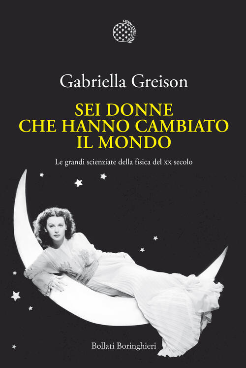 Sei Donne Che Hanno Cambiato Il Mondo. Le Grandi Scienziate Della Fisica Del X
