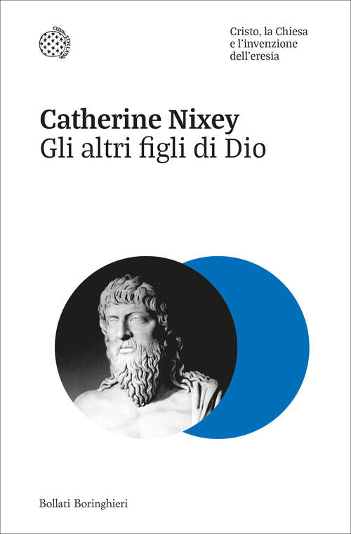 Gli Altri Figli Di Dio. Cristo, La Chiesa E L'invenzione Dell'eresia Catherine