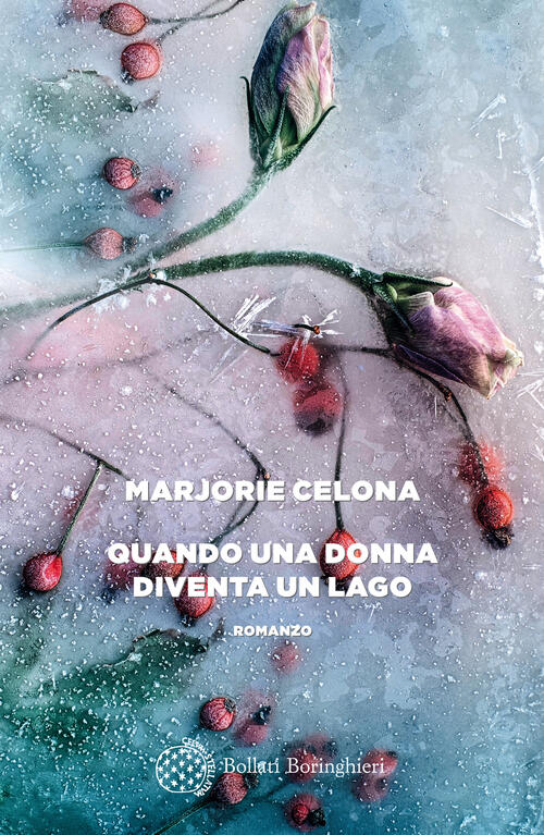 Quando Una Donna Diventa Un Lago Marjorie Celona Bollati Boringhieri 2023