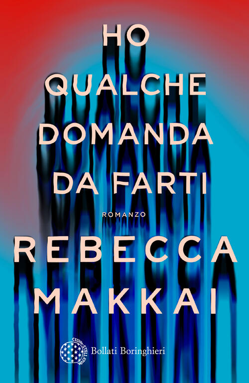 Ho Qualche Domanda Da Farti Rebecca Makkai Bollati Boringhieri 2024