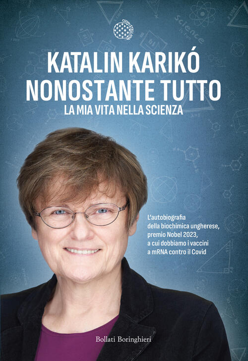 Nonostante Tutto. La Mia Vita Nella Scienza Katalin Kariko Bollati Boringhieri