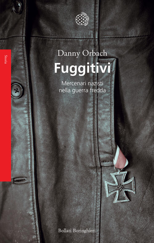 Fuggitivi. Mercenari Nazisti Nella Guerra Fredda Danny Orbach Bollati Boringhi