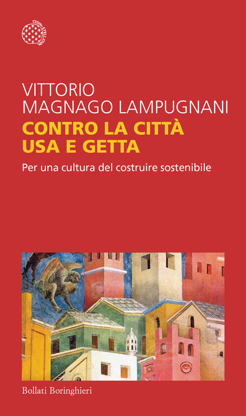 Contro La Citta Usa E Getta. Per Una Cultura Del Costruire Sostenibile Vittori