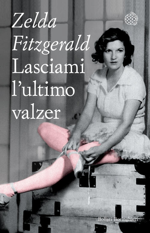 Lasciami L'ultimo Valzer Zelda Fitzgerald Bollati Boringhieri 2024