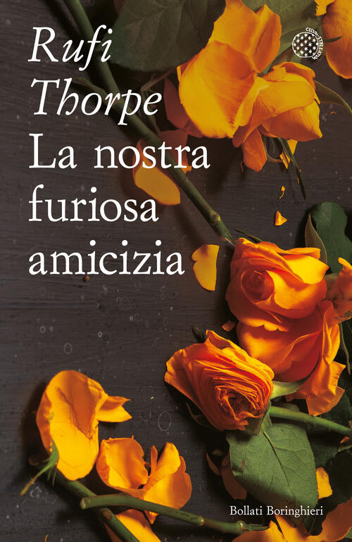 La Nostra Furiosa Amicizia Rufi Thorpe Bollati Boringhieri 2024