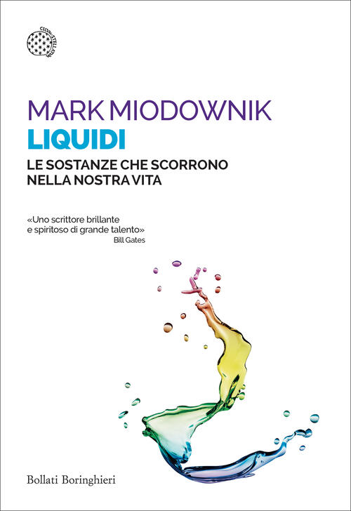 Liquidi. Le Sostanze Che Scorrono Nella Nostra Vita Mark Miodownik Bollati Bor