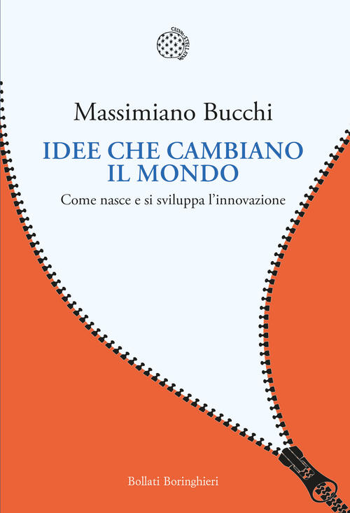 Idee Che Cambiano Il Mondo. Come Nasce E Si Sviluppa L'innovazione Massimiano