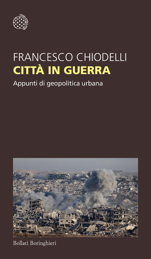 Citta In Guerra. Appunti Di Geopolitica Urbana Francesco Chiodelli Bollati Bor