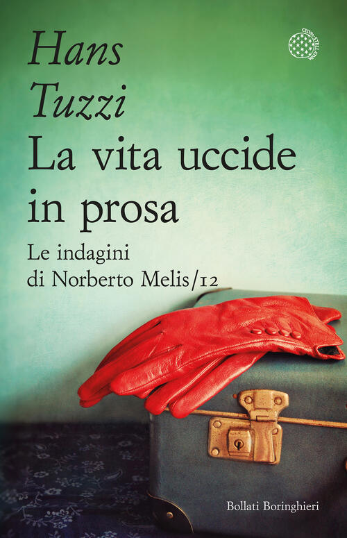 La Vita Uccide In Prosa. Le Indagini Di Norberto Melis Hans Tuzzi Bollati Bori