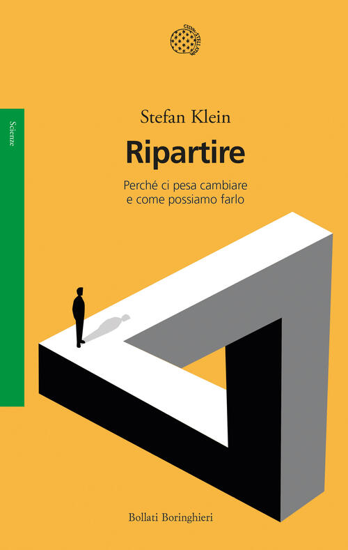 Ripartire. Perche Ci Pesa Cambiare E Come Possiamo Farlo Stefan Klein Bollati