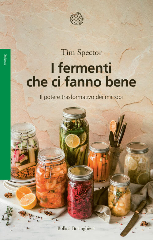 I Fermenti Che Ci Fanno Bene. Il Potere Trasformativo Dei Microbi Tim Spector