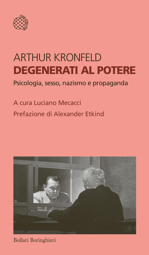 Degenerati Al Potere. Psicologia, Sesso, Nazismo E Propaganda Arthur Kronfeld